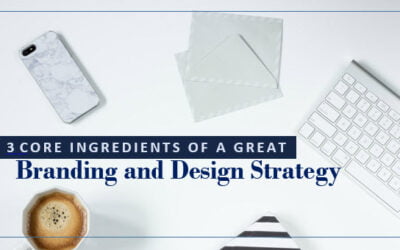 3 Core Ingredients of a Great Branding and Design Strategy