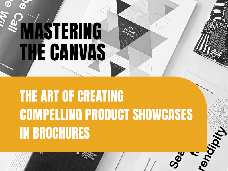 Mastering the Canvas: The Art of Creating Compelling Product Showcases in Brochures