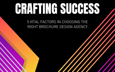 Crafting Success: 5 Vital Factors in Choosing the Right Brochure Design Agency